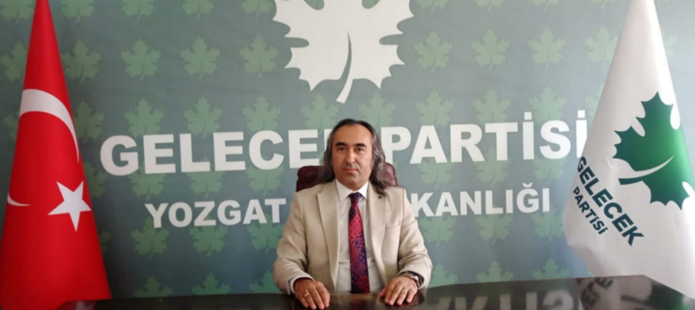 Gelecek Partisi Yozgat İl Başkanı Ömer Aydoğmuş’tan Sert Eleştiriler:  