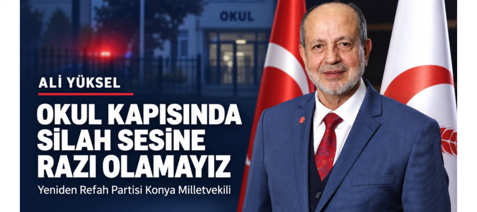 Milletvekili Ali Yüksel: “Okul kapısında silah sesi duyulan bir Türkiye’ye razı olamayız” - GÜNDEM - İnternetin Ajansı